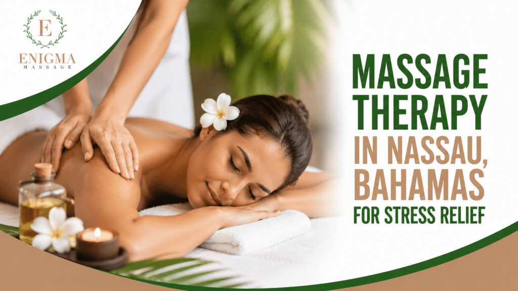Massage therapy in Nassau, Bahamas for stress relief with a relaxing full-body spa treatment at Enigma Massage.